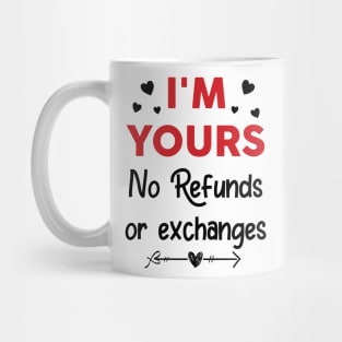 I'm Yours No Refunds or Exchanges Funny Valentine's Day Mug